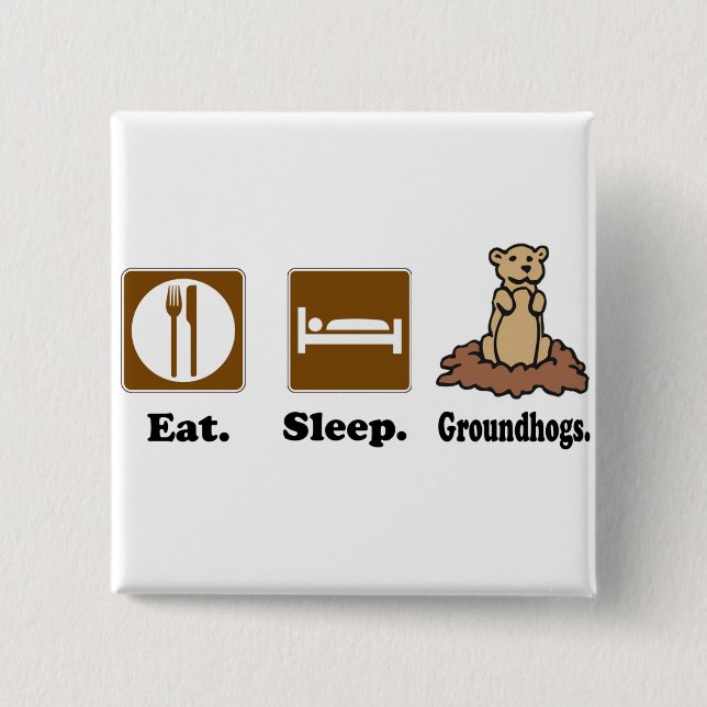 Eat Sleep Groundhogs 2 Inch Square Button (Front)