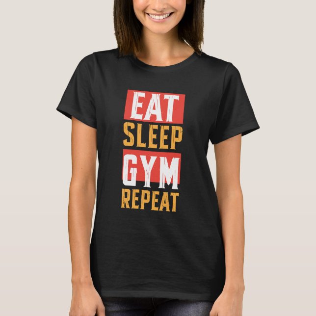 Eat Sleep GYM Repeat Funny T-Shirt (Front)