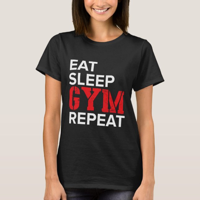 Eat Sleep Gym Repeat  T-Shirt (Front)