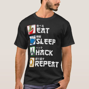 Eat Sleep Hack Repeat Japanese Hacker T-Shirt