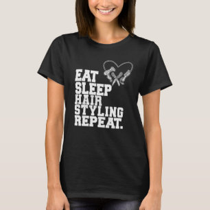 Eat Sleep Hair Styling Repeat Barber Hair Stylist T-Shirt