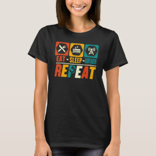 Eat Sleep Ham Radio Repeat   Amateur Radio T-Shirt