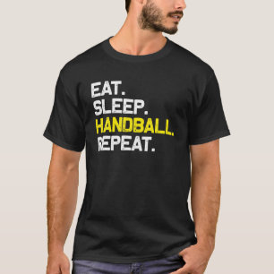 Eat Sleep Handball Repeat Funny Gift T-Shirt