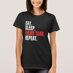 Eat Sleep Hawk Tush Repeat Funny Viral Election Pa T-Shirt