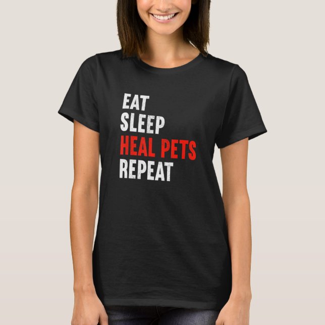 Eat Sleep Heal Pets Repeat Veterinarian Veterinary T-Shirt (Front)
