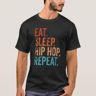 Eat Sleep Hip Hop Repeat Funny Vintage Hip Hop Mus T-Shirt