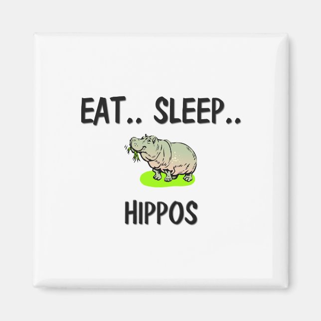 Eat Sleep HIPPOS Magnet (Front)