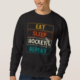Eat Sleep Hockey Repeat Hockey Player Funny Ice H Sweatshirt