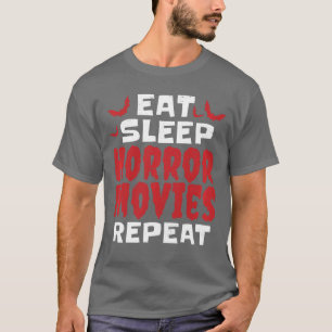 Eat Sleep Horror Movies Repeat Funny Halloween Mov T-Shirt