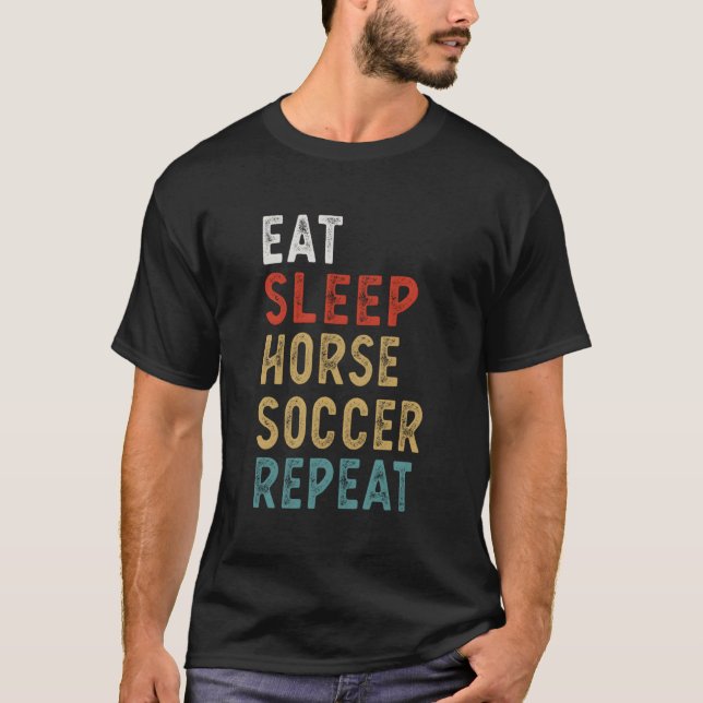 Eat Sleep Horse Soccer Repeat Funny Player Gift Id T-Shirt (Front)
