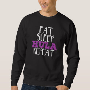 Eat Sleep Hula Repat Hula Hoop Dancer Sweatshirt