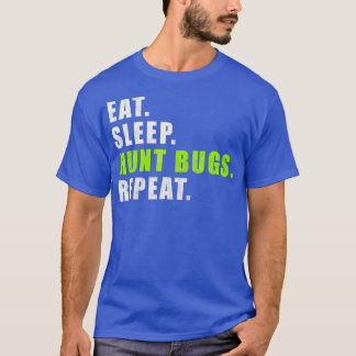 Eat Sleep Hunt Bugs Repeat Funny T-Shirt