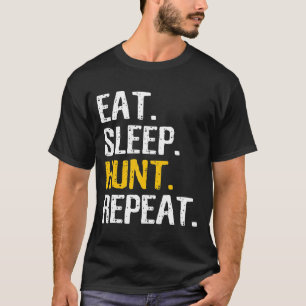 Eat Sleep Hunt Repeat- For Hunting Sport Lover T-Shirt