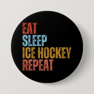 EAT SLEEP ICE HOCKEY REPEAT 3 INCH ROUND BUTTON