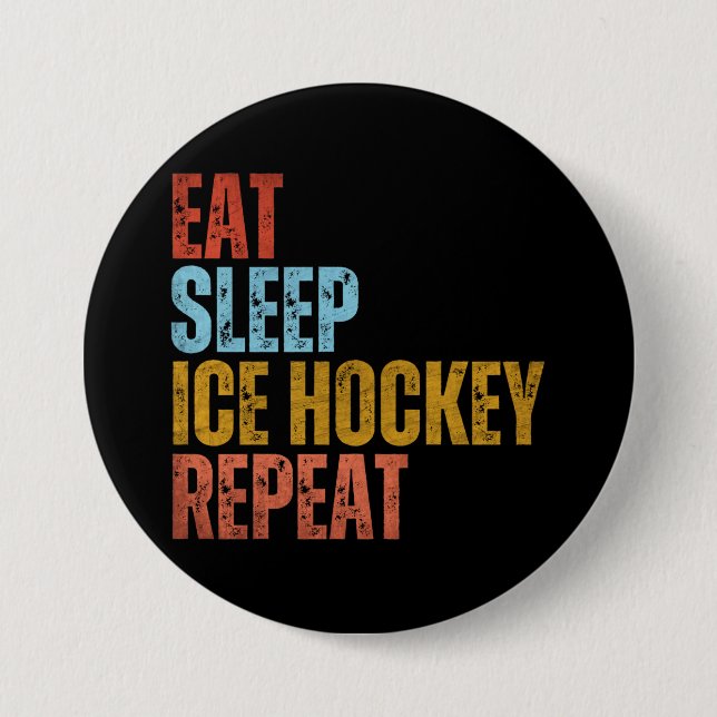 EAT SLEEP ICE HOCKEY REPEAT 3 INCH ROUND BUTTON (Front)