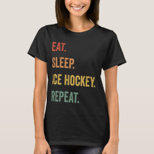 Eat Sleep Ice Hockey Repeat Funny Ice Hockey Lover T-Shirt