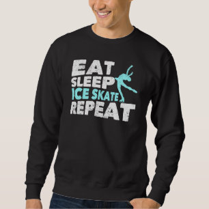 Eat Sleep Ice Skate Repeat Figure Skating Motivat Sweatshirt