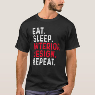 Eat Sleep Interior Repeat  Interior Designer 2 T-Shirt