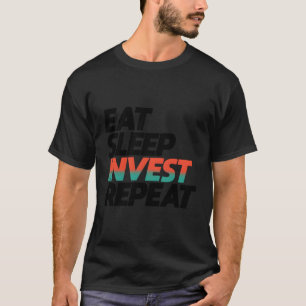 Eat Sleep Invest Repeat Investing Forex Day Trader T-Shirt