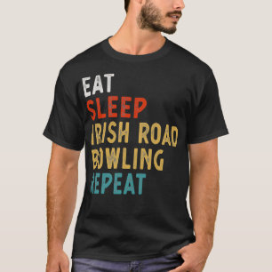 Eat Sleep Irish Road Bowling Repeat T T-Shirt