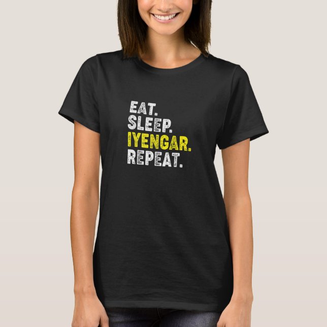 Eat Sleep Iyengar Yoga Repeat! Funny Iyengar Yoga  T-Shirt (Front)