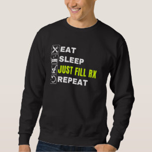 Eat Sleep Just Fill Rx Repeat Pharmacist Technici Sweatshirt