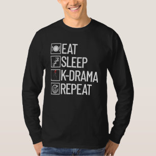 Eat Sleep K Drama Repeat Kdrama Life Korean Drama  T-Shirt
