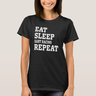 Eat Sleep Kart Racing Repeat Sarcastic T-Shirt