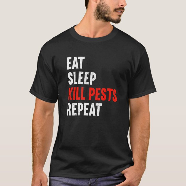 Eat Sleep Kill Pests Repeat Pest Controller Exterm T-Shirt (Front)