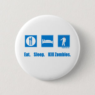 Eat. Sleep. Kill zombies. 2 Inch Round Button