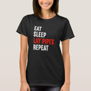 Eat Sleep Lay Pipes Repeat Plumber Heating Enginee T-Shirt