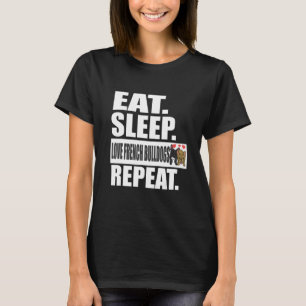 Eat Sleep Love French Bulldogs Repeat Dog Animal T-Shirt
