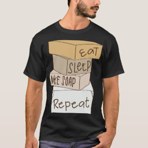 Eat Sleep Make Soap Repeat Soap Making T-Shirt