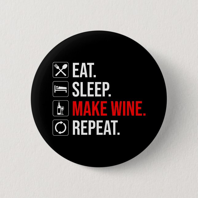 Eat. Sleep. Make Wine. Repeat 2 Inch Round Button (Front)