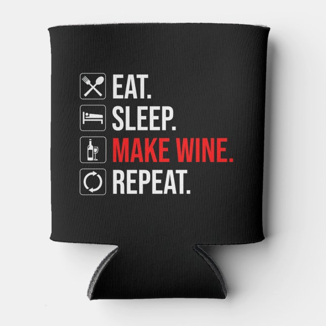 Eat. Sleep. Make Wine. Repeat Can Cooler (Front)