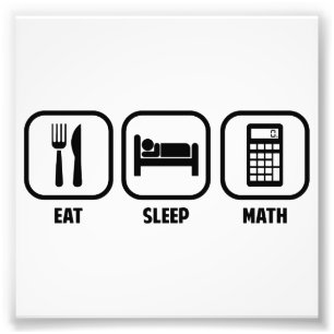 EAT, SLEEP, MATH PHOTO PRINT