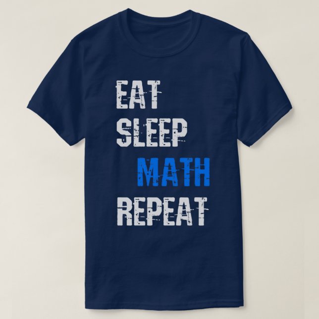 Eat Sleep Math Repeat Funny Sayings Gift For Math  T-Shirt (Design Front)