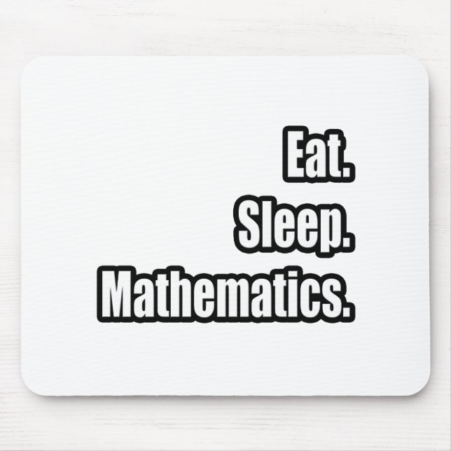 Eat. Sleep. Mathematics. Mouse Pad (Front)