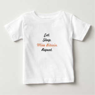 Eat. Sleep. Mine Bitcoin. Repeat. Baby T-Shirt