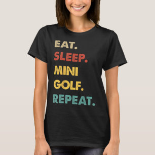 Eat Sleep Mini-golf Repeat Funny Mini-golf Lover T-Shirt