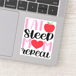 EAT SLEEP MOM REPEAT   MOM LIFE Cute and Funny  St