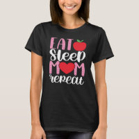 EAT SLEEP MOM REPEAT | MOM LIFE Cute and Funny T-S