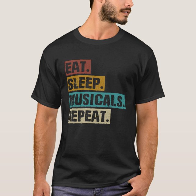 Eat Sleep Musicals Repeat  Broadway Theatre Actor T-Shirt (Front)