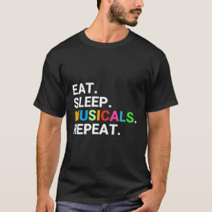 Eat Sleep Musicals Repeat Music And Singing T-Shirt