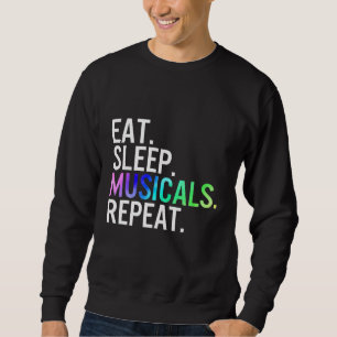Eat Sleep Musicals Repeat Musical Theatre Life Dra Sweatshirt