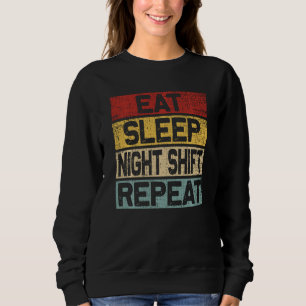 Eat Sleep Night Shift Repeat Funny Retro Night Shi Sweatshirt
