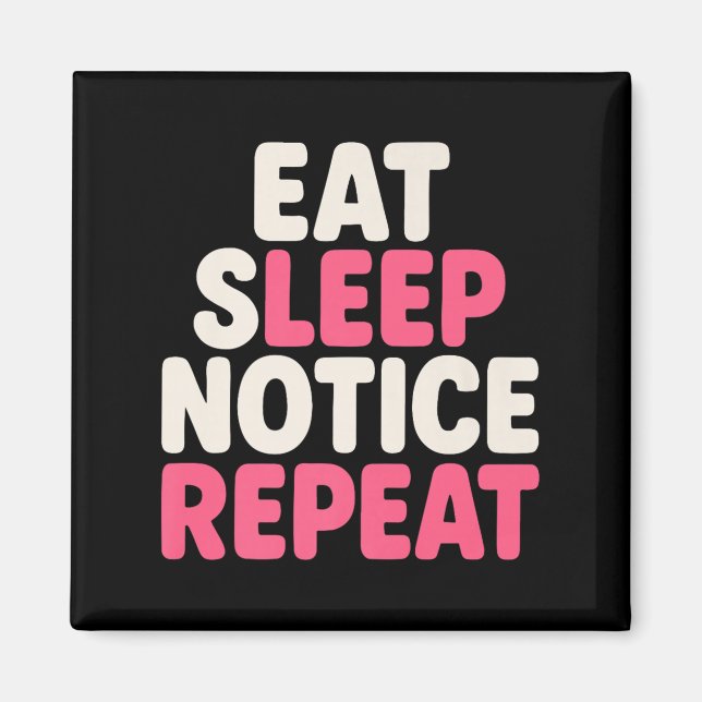 Eat Sleep Notice Repeat Funny Humour Quote Premium Magnet (Front)
