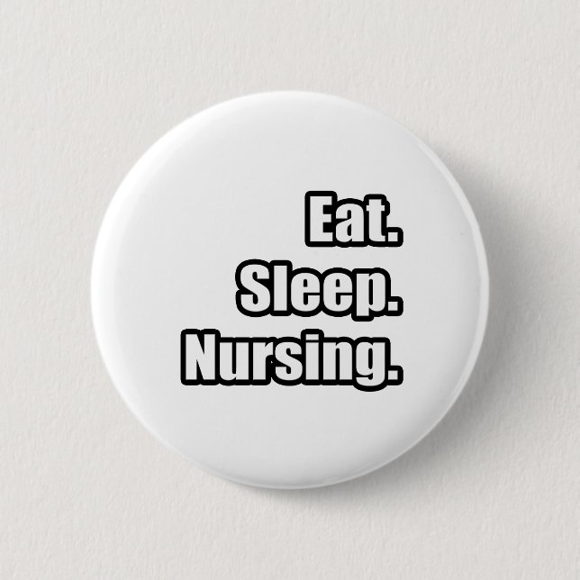 Eat. Sleep. Nursing. 2 Inch Round Button (Front)