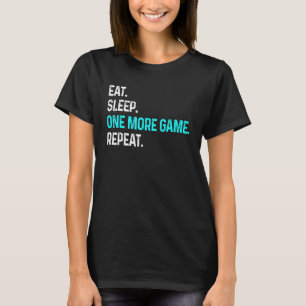 Eat Sleep One More Game Repeat Gamer Gaming Video T-Shirt