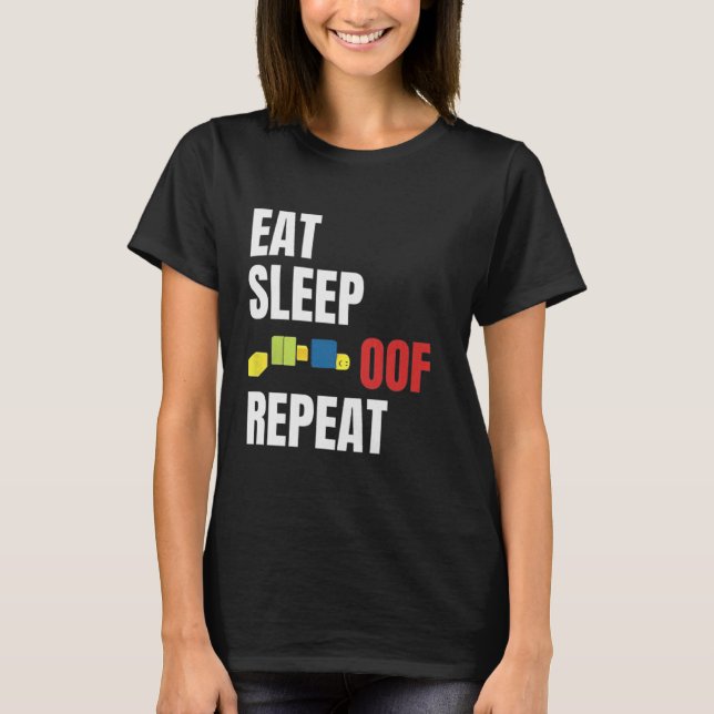 Eat Sleep Oof Repeat Funny Meme Gamers Gift Idea  T-Shirt (Front)